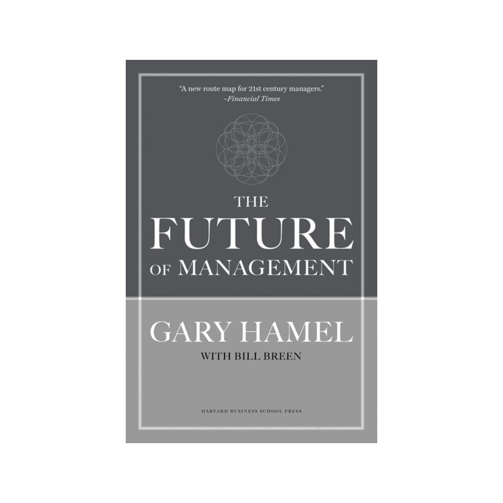 Hamel, The Future of Management, 9781422102503, Harvard Business Review Press, 2007, Business & Economics, Books